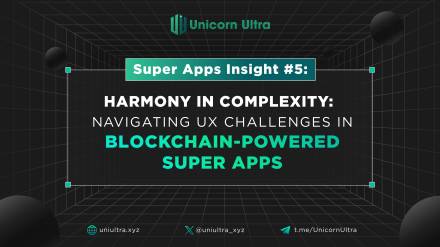 Super Apps Insight #5. Harmony in Complexity: Navigating UX Challenges in Blockchain-powered Super A