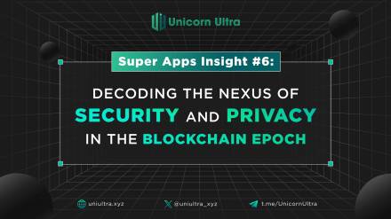 Super Apps Insight #6: Decoding the Nexus of Security and Privacy in the Blockchain Epoch